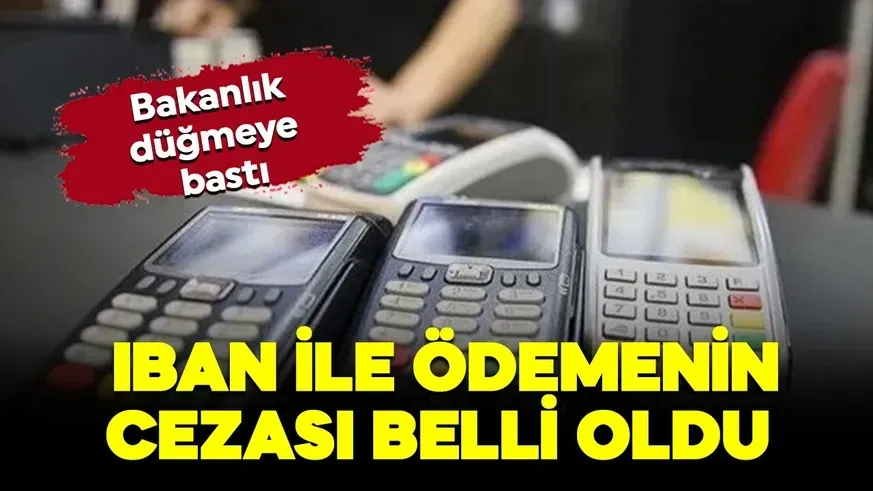 IBAN’la ödeme alanlar yandı! Cezalar belli oldu...