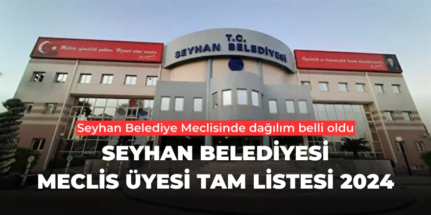 Seyhan Belediyesi Meclis Üyesi Tam Listesi 2024 