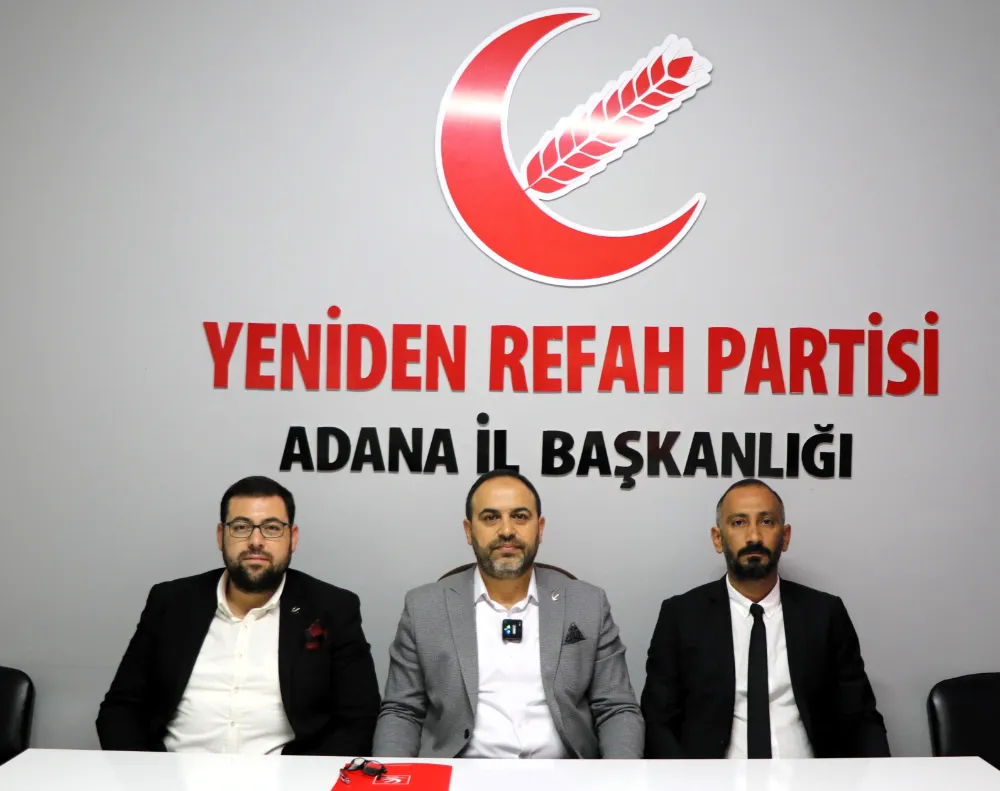 YENİDEN REFAH ADANA İL BAŞKANLIĞI’NDAN HÜKÜMETE SERT ÇIKIŞ