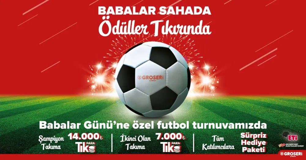 Groseri’den Babalar Günü’ne Özel Futbol Maçı ve Sürprizlerle Dolu Kampanya